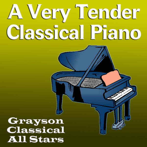 Grayson Classical All Stars - A Very Tender Classical Piano Grayson Classical All Stars - A Very Tender Classical Piano