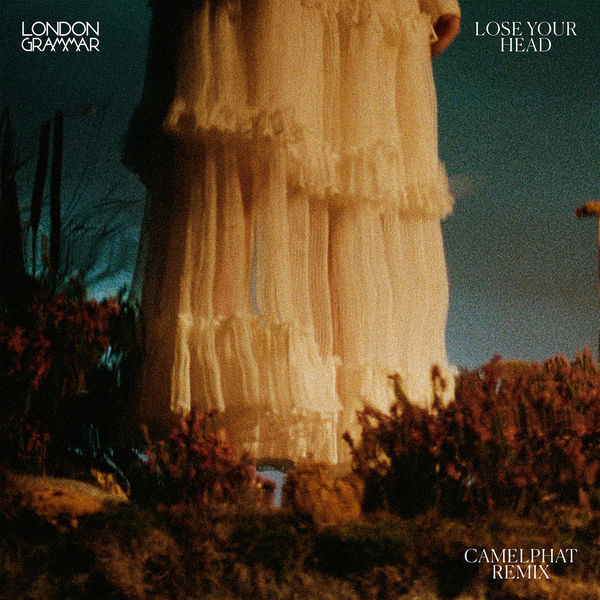 London Grammar|Lose Your Head (CamelPhat Remix)