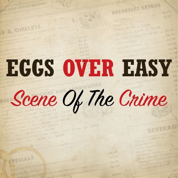 Eggs Over Easy|Scene of the Crime