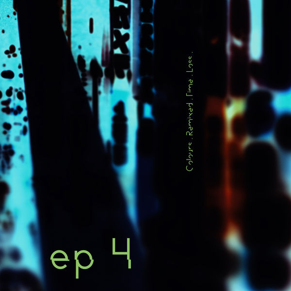 Maps - EP4. Colours. Remixed. Time. Loss. Maps - EP4. Colours. Remixed. Time. Loss.