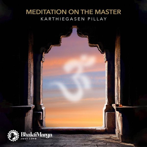 Bhakti Marga - Karthiegasen Pillay: Meditation on the Master Bhakti Marga - Karthiegasen Pillay: Meditation on the Master