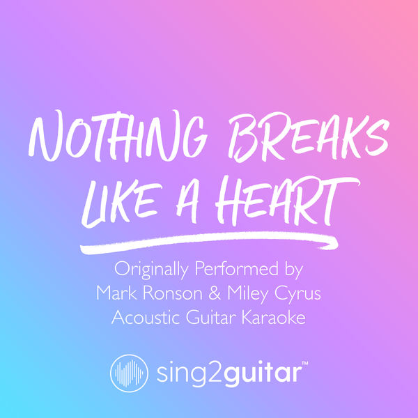 Sing2Guitar|Nothing Breaks Like A Heart (Originally Performed by Mark Ronson & Miley Cyrus) (Acoustic Guitar Karaoke)