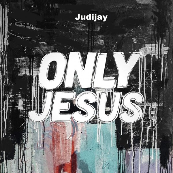 Only Jesus, Judijay - Qobuz