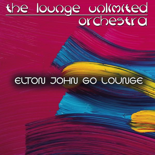 The Lounge Unlimited Orchestra - Elton John Go Lounge The Lounge Unlimited Orchestra - Elton John Go Lounge
