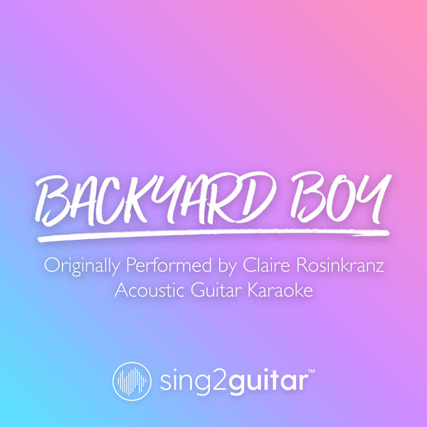 Backyard Boy (Originally Performed by Claire Rosinkranz) (Acoustic