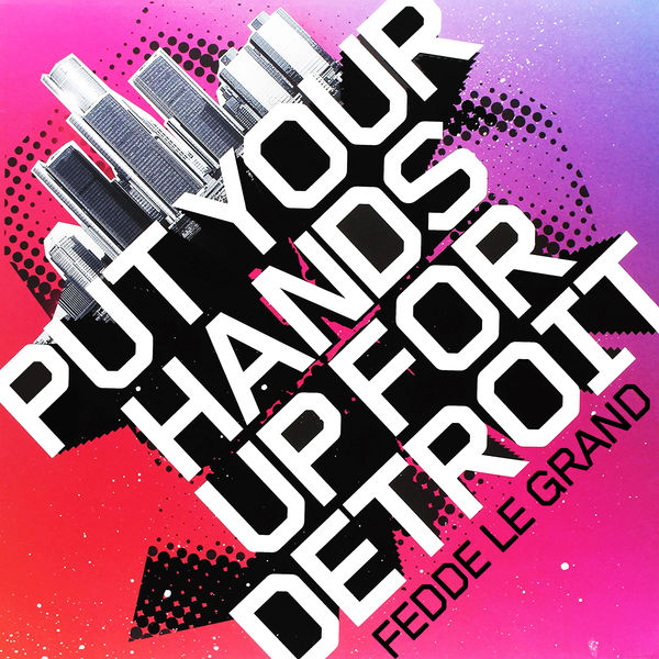 Fedde Le Grand|Put Your Hands Up For Detroit