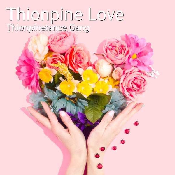Thionpinetance Gang - Thionpine Love Thionpinetance Gang - Thionpine Love