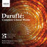 Houston Chamber Choir Duruflé : Complete Choral Works