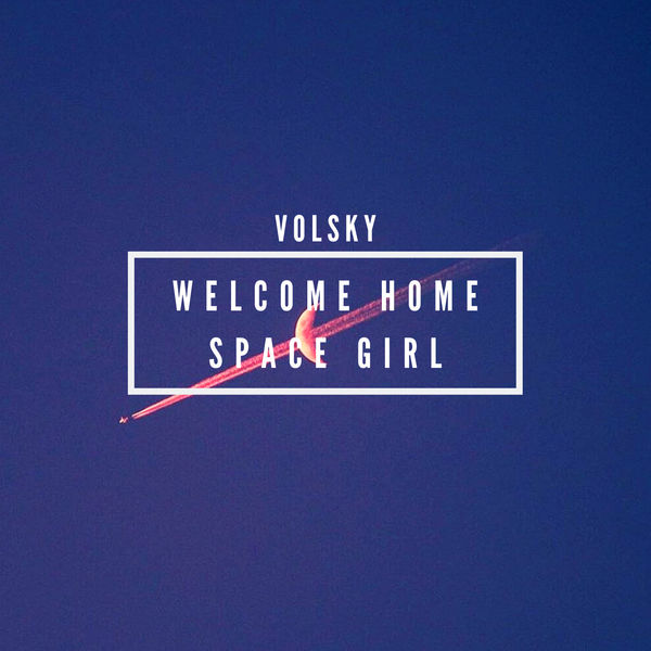 Volsky - Welcome Home Space Girl Volsky - Welcome Home Space Girl