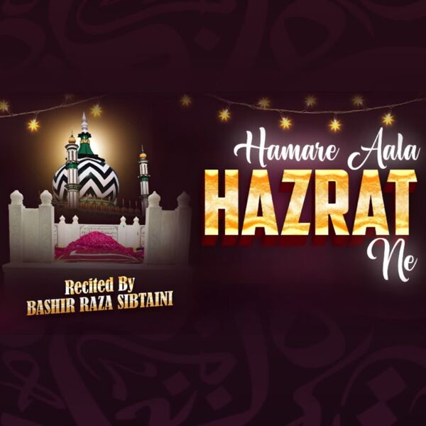 Hamare AAla Hazrat Ne, Bashir Raza Sibtaini - Qobuz