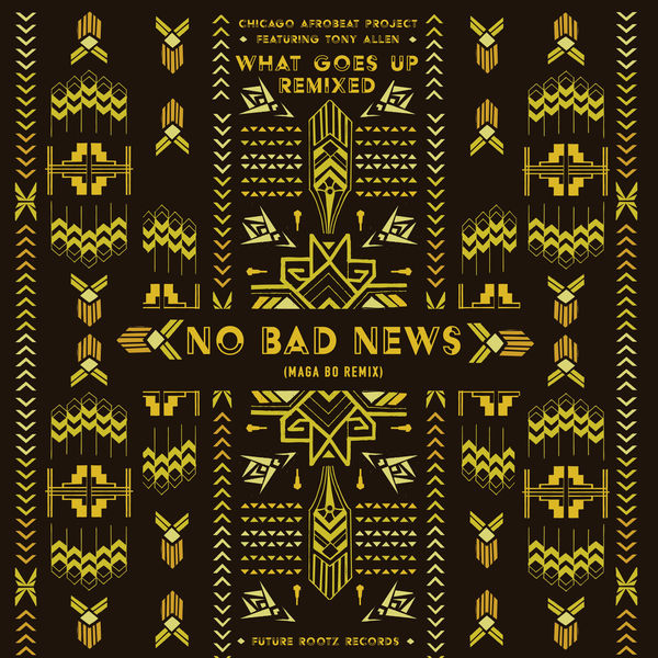 Chicago Afrobeat Project|No Bad News (Maga Bo Remix)