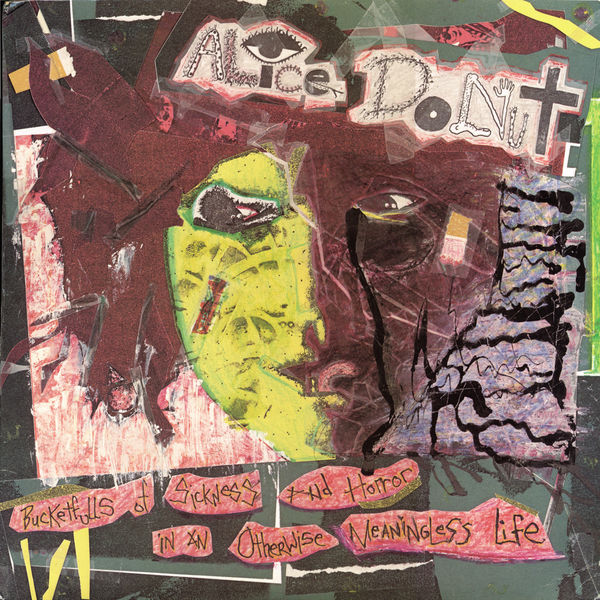 Alice Donut|Bucketfulls of Sickness and Horror in an Otherwise Meaningless Life Alice Donut|Bucketfulls of Sickness and Horror in an Otherwise Meaningless Life