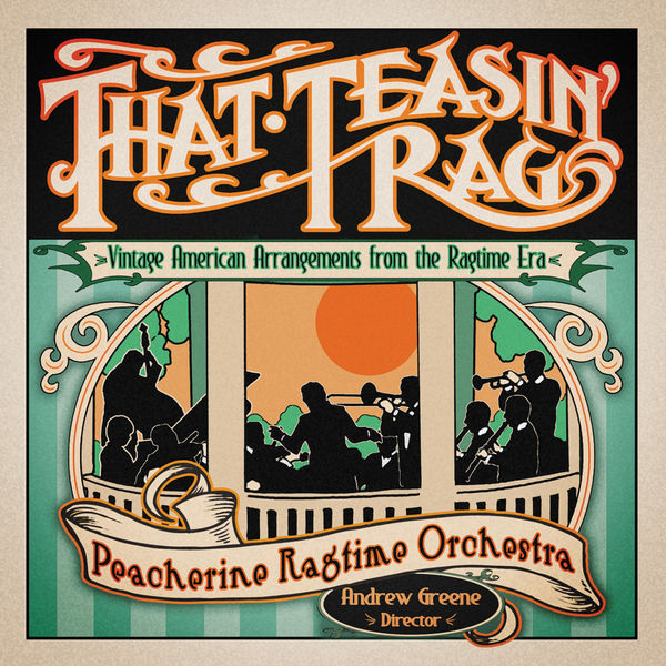 Peacherine Ragtime Orchestra - That Teasin' Rag: Vintage American Arrangements from the Ragtime Era Peacherine Ragtime Orchestra - That Teasin' Rag: Vintage American Arrangements from the Ragtime Era