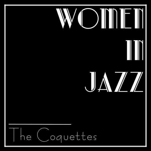 Coquettes - Women In Jazz: The Coquettes Coquettes - Women In Jazz: The Coquettes