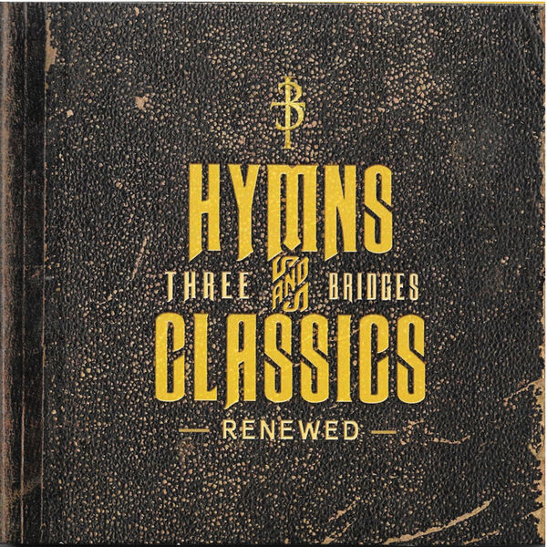 Three Bridges|Hymns and Classics Renewed