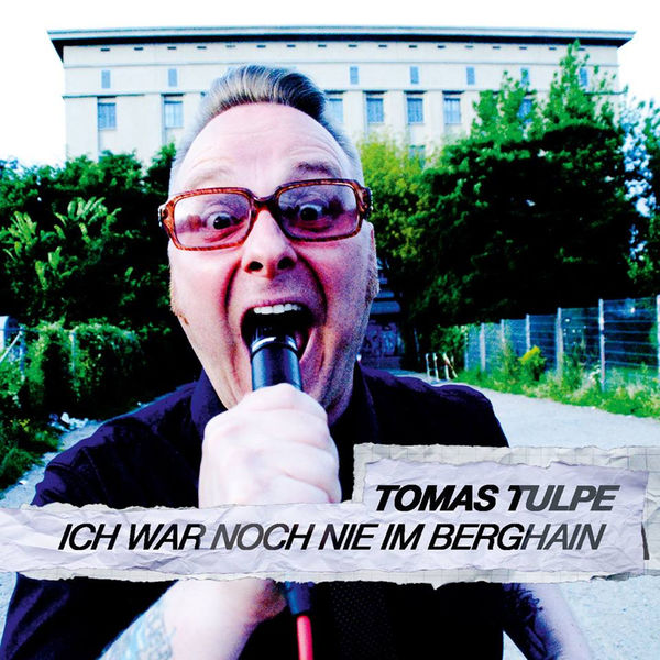 Tomas Tulpe - Ich war noch nie im Berghain Tomas Tulpe - Ich war noch nie im Berghain