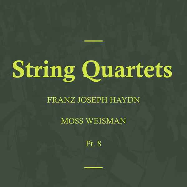 l'Orchestra Filarmonica di Moss Weisman - Haydn: String Quartets, Pt. 8 l'Orchestra Filarmonica di Moss Weisman - Haydn: String Quartets, Pt. 8