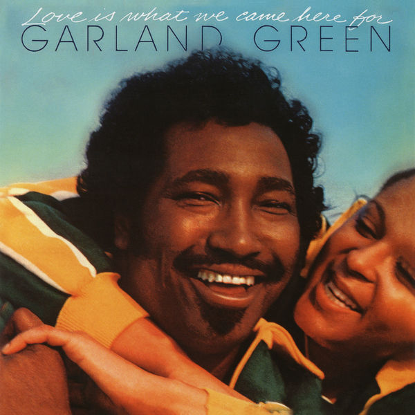 Love Is What We Came Here For (Expanded Edition), Garland Green Qobuz