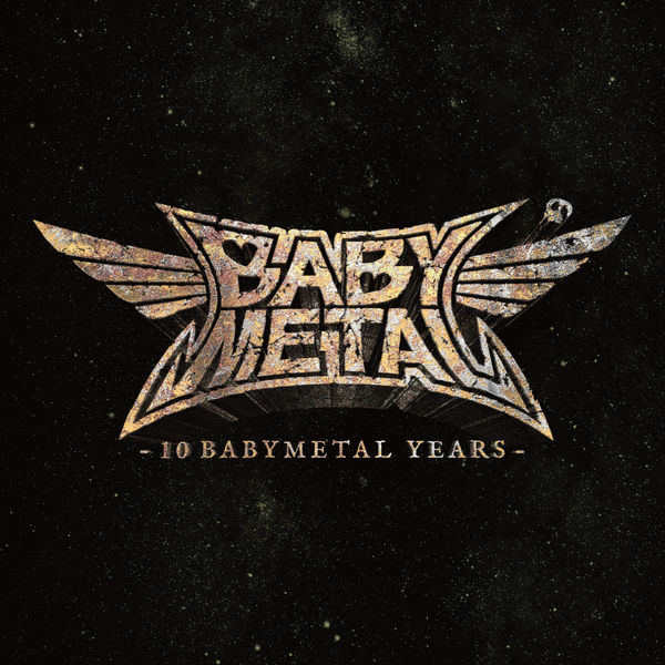 BABYMETAL|10 BABYMETAL YEARS BABYMETAL|10 BABYMETAL YEARS