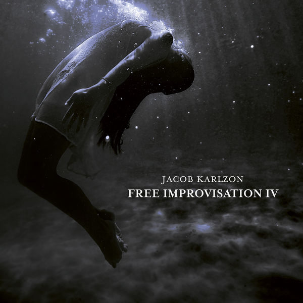 Jacob Karlzon|Free Improvisation IV Jacob Karlzon|Free Improvisation IV