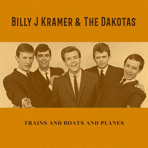 Billy J. Kramer & The Dakotas|Trains and Boats and Planes Billy J. Kramer & The Dakotas|Trains and Boats and Planes