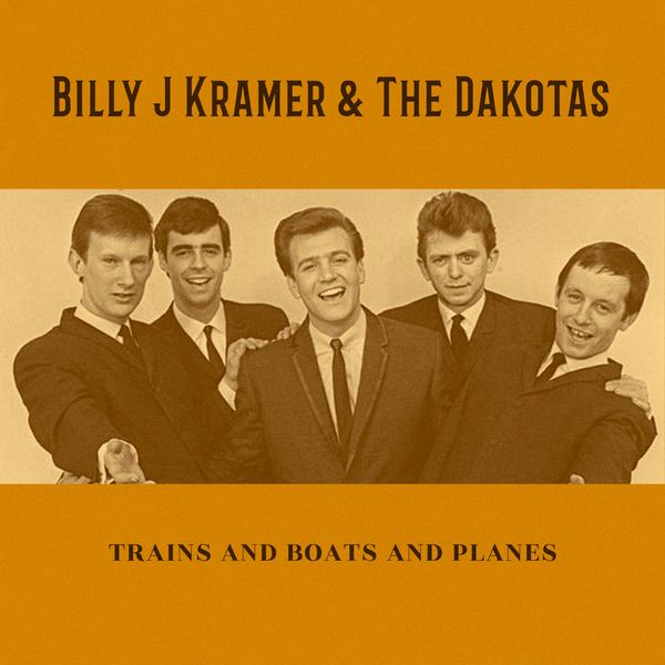 Billy J. Kramer & The Dakotas|Trains and Boats and Planes