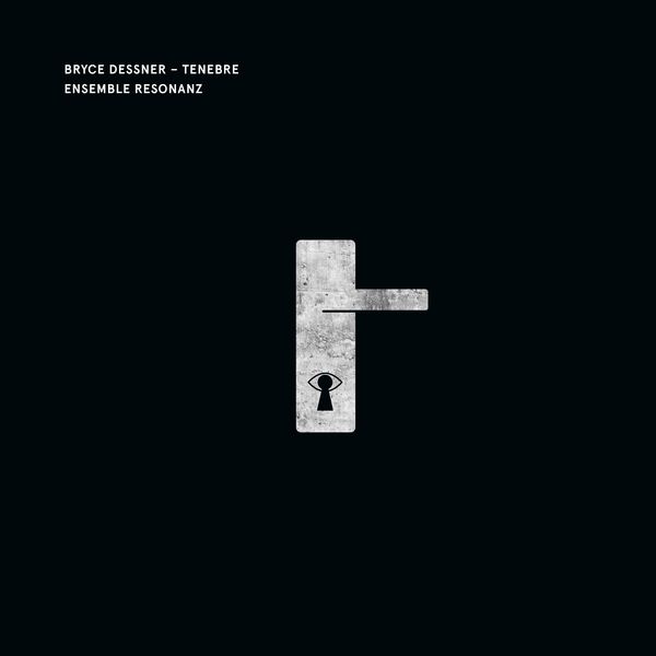 Ensemble Resonanz|Bryce Dessner: Tenebre