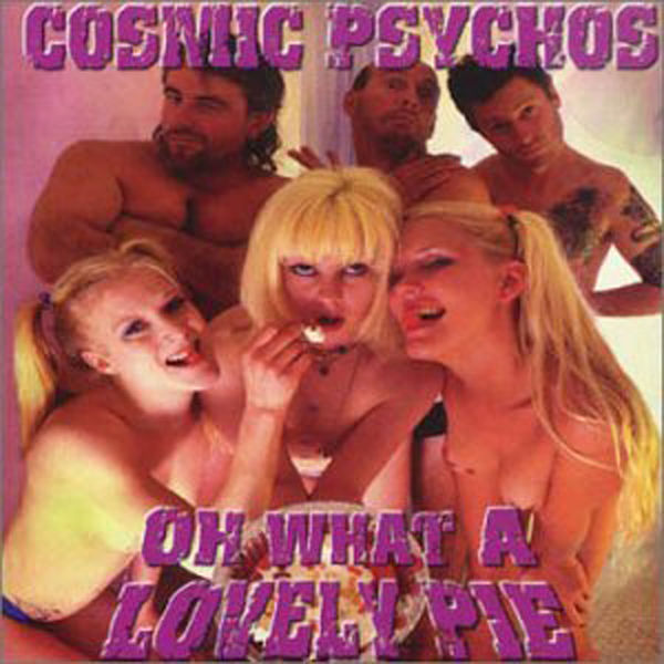 Cosmic Psychos|Oh What A Lovely Pie