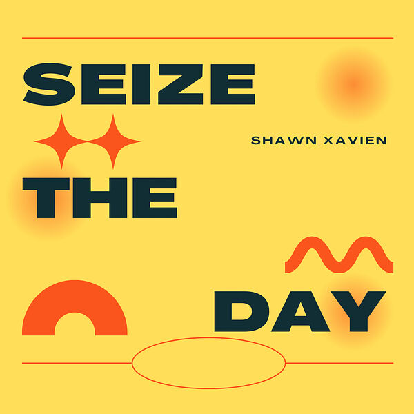 Shawn Xavien|Seize the Day Shawn Xavien|Seize the Day