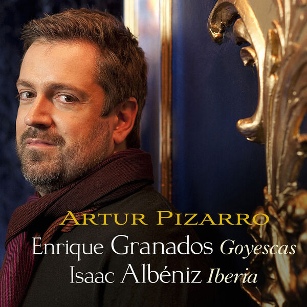 Artur Pizarro|Granados: Goyescas – Albéniz: Iberia Artur Pizarro|Granados: Goyescas – Albéniz: Iberia