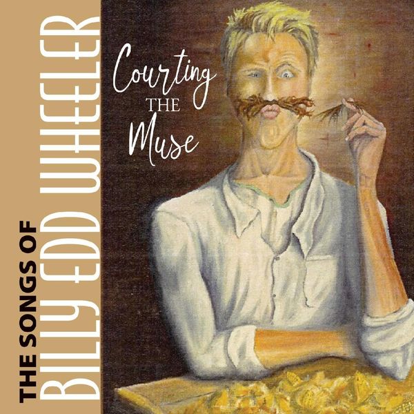 Billy Edd Wheeler|Courting the Muse the Songs of Billy Edd Wheeler