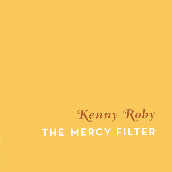 Kenny Roby - The Mercy Filter Kenny Roby - The Mercy Filter