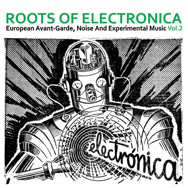 Various Artists|Roots of Electronica Vol. 2, European Avant-Garde, Noise and Experimental Music