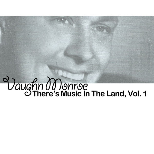Vaughn Monroe - There's Music in the Land, Vol. 1 Vaughn Monroe - There's Music in the Land, Vol. 1