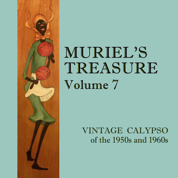 Various Artists - Muriel's Treasure, Vol. 7: Vintage Calypso from the 1950s & 1960s Various Artists - Muriel's Treasure, Vol. 7: Vintage Calypso from the 1950s & 1960s
