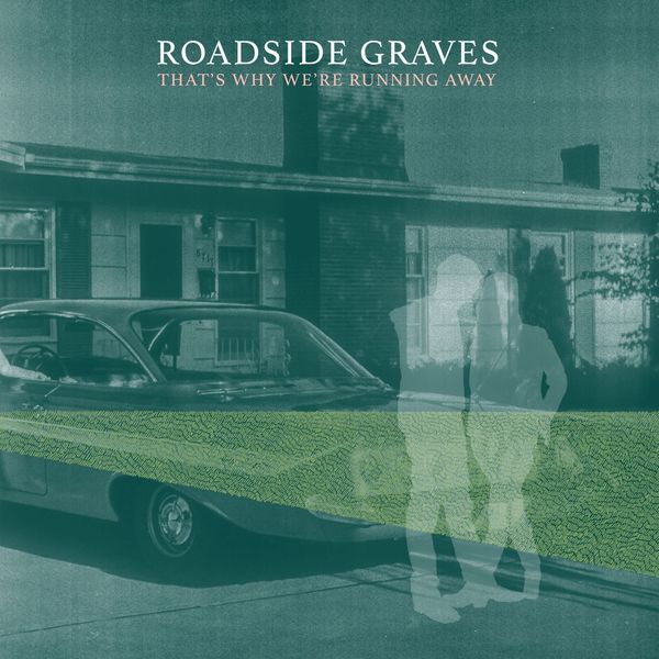 Roadside Graves - That's Why We're Running Away Roadside Graves - That's Why We're Running Away
