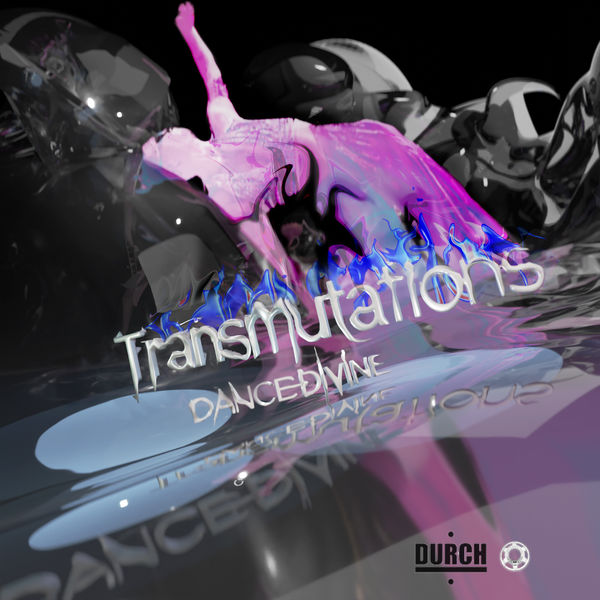 Dance Divine|DANCE DIVINE - Transmutations [DURCH]