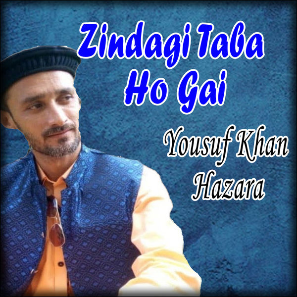 Yousuf Khan Hazara - Zindagi Taba Ho Gai - Single Yousuf Khan Hazara - Zindagi Taba Ho Gai - Single