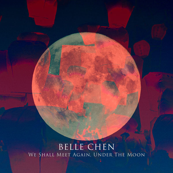 Belle Chen|We Shall Meet Again, Under The Moon Belle Chen|We Shall Meet Again, Under The Moon