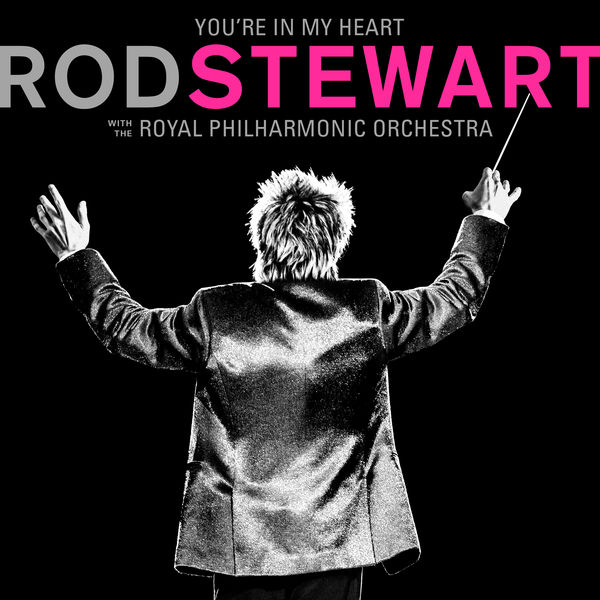 ロッド・スチュワート|You're In My Heart: Rod Stewart (with The Royal Philharmonic Orchestra)