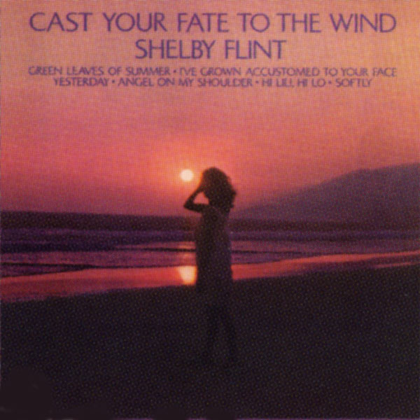 Shelby Flint|Cast Your Fate To The Wind Shelby Flint|Cast Your Fate To The Wind