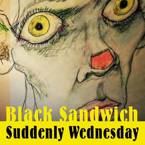Black Sandwich - Suddenly Wednesday Black Sandwich - Suddenly Wednesday