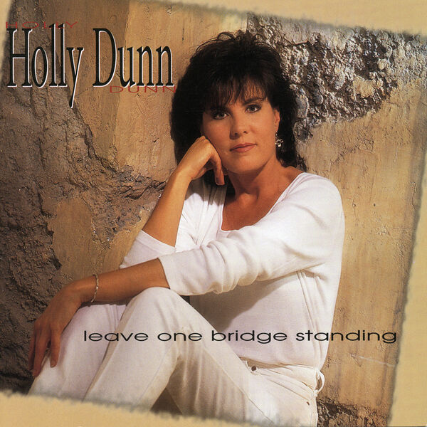 Holly Dunn|Leave One Bridge Standing Holly Dunn|Leave One Bridge Standing