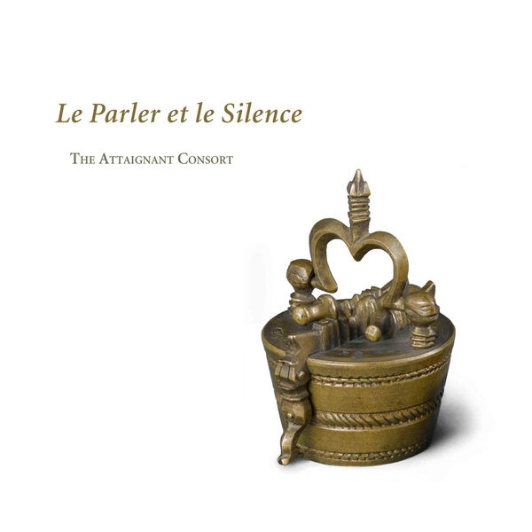The Attaignant Consort - Le Parler et le Silence The Attaignant Consort - Le Parler et le Silence