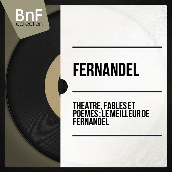 Fernandel - Théâtre, fables et poèmes : le meilleur de Fernandel (Mono version) Fernandel - Théâtre, fables et poèmes : le meilleur de Fernandel (Mono version)