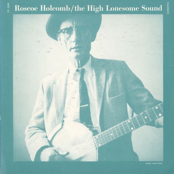 Roscoe Holcomb|The High Lonesome Sound Roscoe Holcomb|The High Lonesome Sound