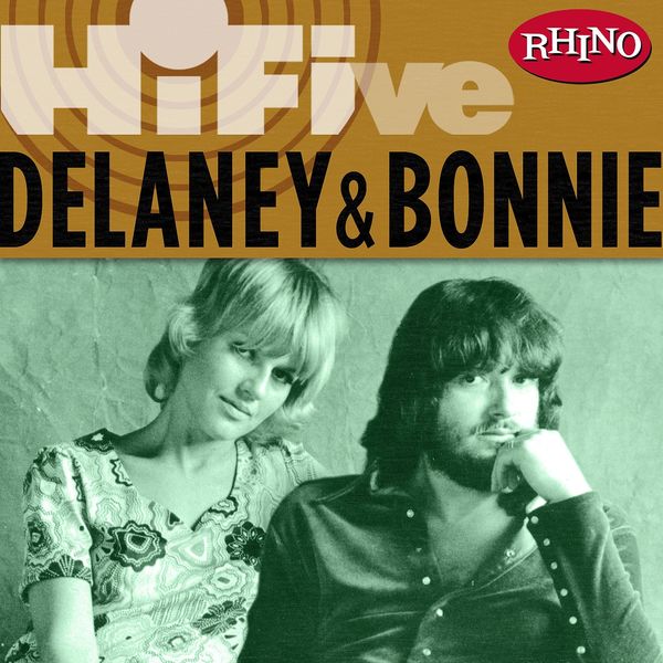 Delaney & Bonnie - Rhino Hi-Five: Delaney & Bonnie Delaney & Bonnie - Rhino Hi-Five: Delaney & Bonnie