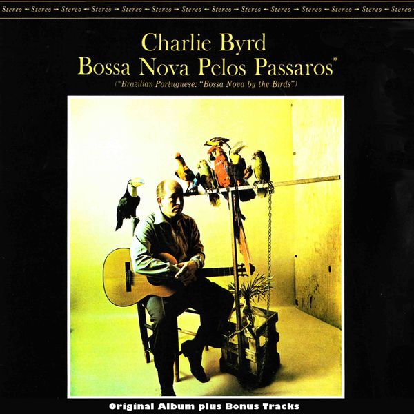 Charlie Byrd|Bossa Nova Pelos Passaros (Original Bossa Nova Album Plus Bonus Tracks) Charlie Byrd|Bossa Nova Pelos Passaros (Original Bossa Nova Album Plus Bonus Tracks)