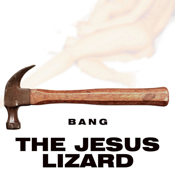 The Jesus Lizard|Bang The Jesus Lizard|Bang