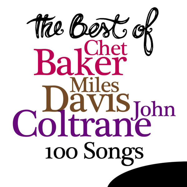 The Best Of Chet Baker, Miles Davis, John Coltrane - 100 Songs, Chet ...